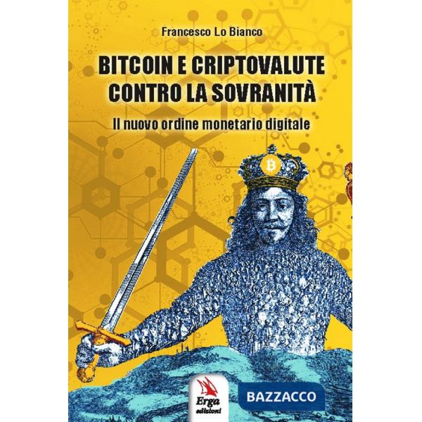 Bitcoin e criptovalute contro la sovranità. Il nuovo ordine monetario digitale