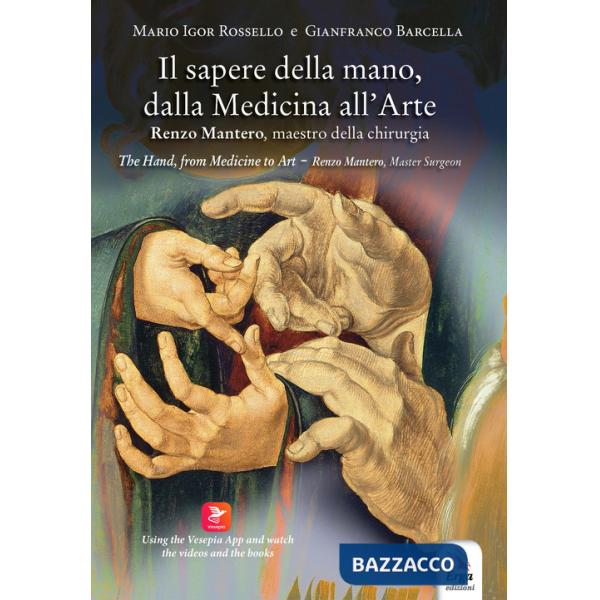 Sapere della mano, dalla medicina all'arte. Renzo Mantero, maestro della chirurgia. Ediz. italiana e inglese. Con QR code (Il)