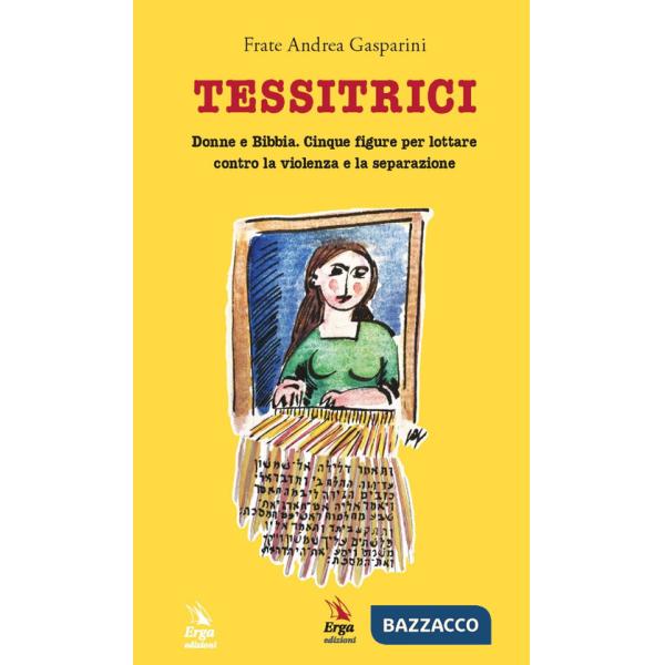 Tessitrici. Donne e Bibbia. Cinque figure per lottare contro la violenza e la separazione