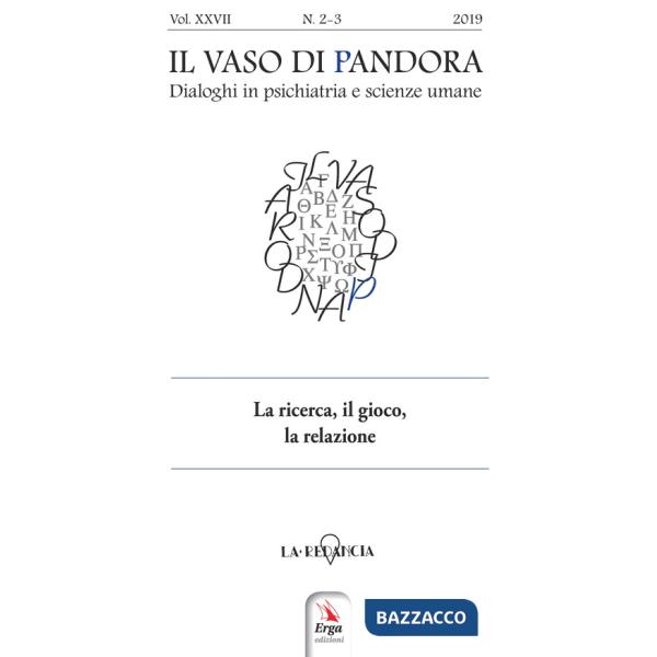 Vaso di Pandora. Dialoghi in psichiatria e scienze umane (2019) (Il). Vol. 27: La ricerca, il gioco, la relazione