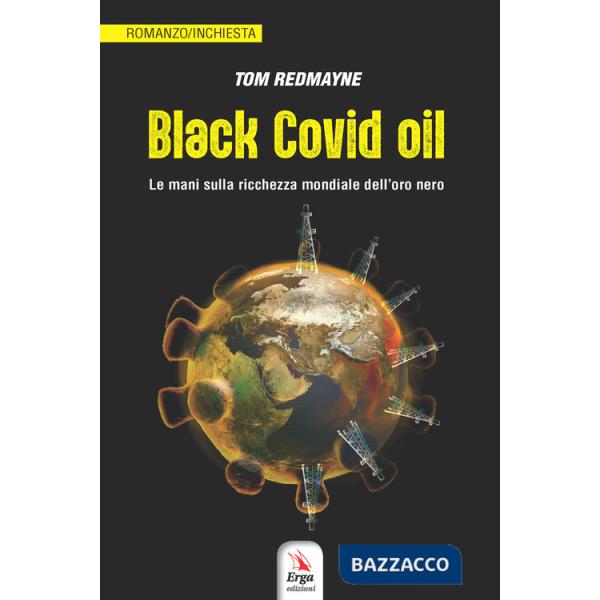 Black Covid oil. Le mani sulla ricchezza mondiale dell'oro nero