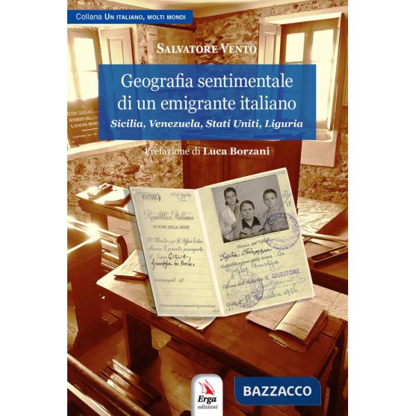 Geografia sentimentale di un emigrante italiano. Sicilia, Venezuela, Stati Uniti, Liguria