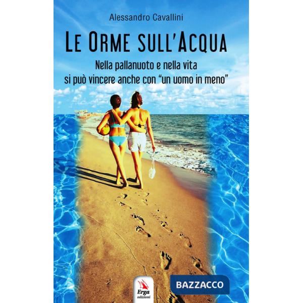 Orme sull'acqua. Nella pallanuoto e nella vita si può vincere anche con «un uomo in meno» (Le)