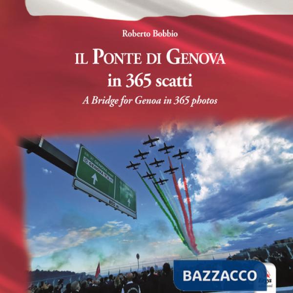 Ponte di Genova in 365 scatti-A bridge for Genoa in 365 photos. Ediz. bilingue (Il)