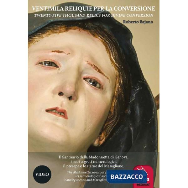Ventimila reliquie per la conversione-Twenty-five thousand relics for divine conversion. Il Santuario della Madonnetta di Genova