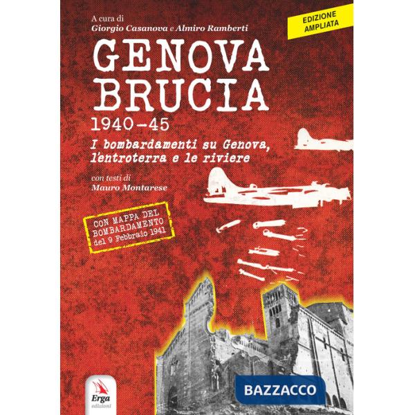 Genova brucia 1940-45. I bombardamenti su Genova, l'entroterra e le riviere. Ediz. ampliata