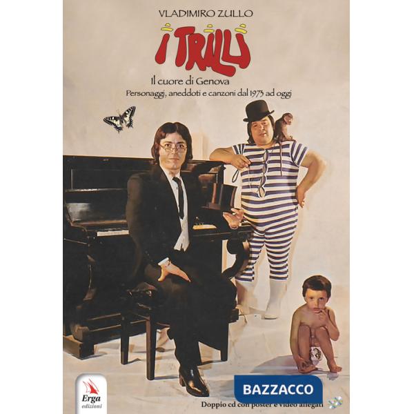 Trilli. Il cuore di Genova. Personaggi, aneddoti e canzoni dal 1973 ad oggi. Con 2 CD-Audio (I)