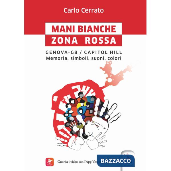 Mani bianche Zona Rossa. Genova G8 - Capitol Hill. Memoria, simboli, suoni, colori