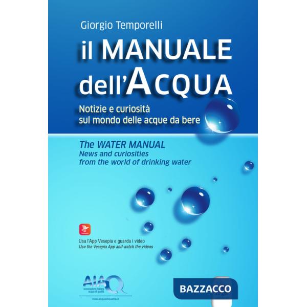 Manuale dell'acqua. Notizie e curiosità sul mondo elle acque da bere-The water manual. News and curiosities from the world of dr