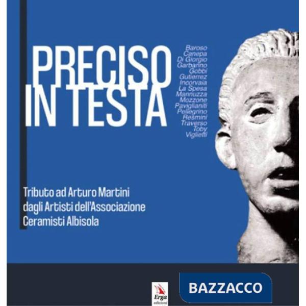 Preciso in testa. Tributo ad Arturo Martini degli Artisti dell'Associazione Ceramisti Albisola