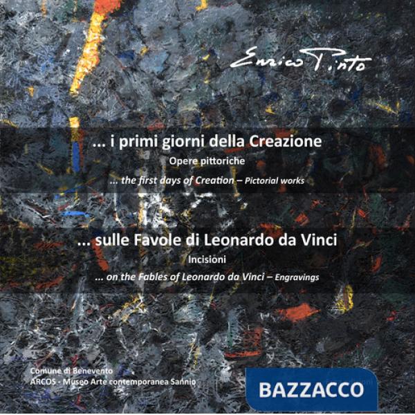 Enrico Pinto. ...I primi giorni della creazione. Opere pittoriche-...Sulle favole di Leonardo da Vinci. Incisioni. Ediz. italian