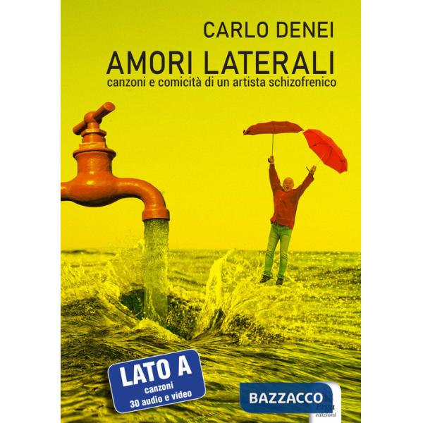 Amori laterali. Canzoni e comicità di un artista schizofrenico. Con QR Code
