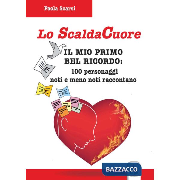 Scaldacuore. Il mio primo bel ricordo: 100 personaggi noti e meno noti raccontano (Lo)