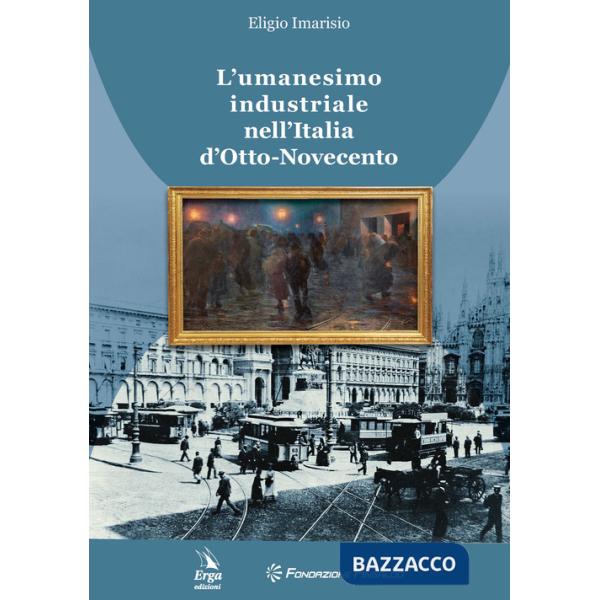 Umanesimo industriale nell'Italia d'Otto-Novecento (L')