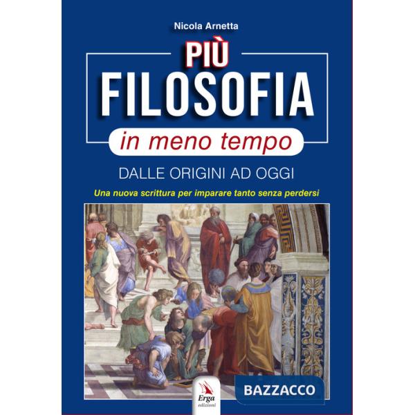 Più filosofia in meno tempo. Dalle origini ad oggi. Una nuova scrittura per imparare tanto senza perdersi