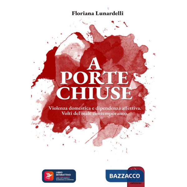 A porte chiuse. Violenza domestica e dipendenza affettiva. Volti del male contemporaneo. Con Contenuto digitale per accesso onli