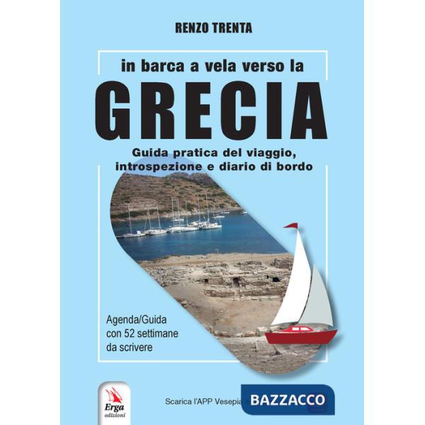 In barca a vela verso la Grecia. Guida pratica del viaggio, introspezione e diario di bordo. Con QR-Code
