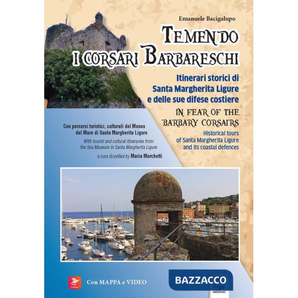 Temendo i corsari barbareschi. Itinerari storici di Santa Margherita Ligure e delle sue difese costiere-In fear of the barbary c
