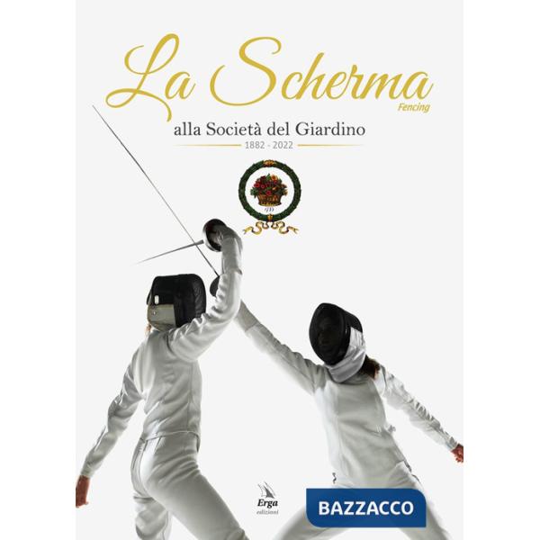 Scherma. Fencing alla società del Giardino 1882 - 2022 (La)
