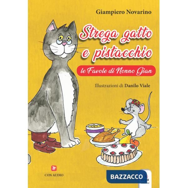 Strega gatto e pistacchio. Le fiabe di nonno Gian. Ediz. a colori