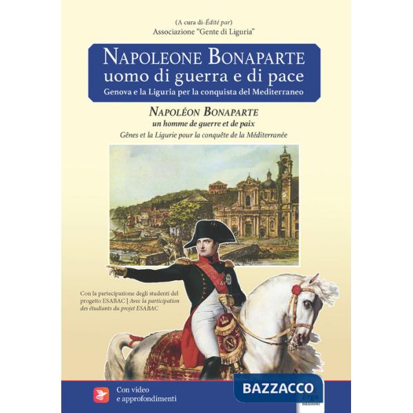 Napoleone Bonaparte. Uomo di guerra e di pace-Napoléon Bonaparte. Un homme de guerre et de paix. Con video e materiali fruibili 
