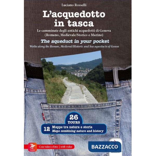 Acquedotto in tasca. Le camminate degli antichi acquedotti di Genova (Romano, Storico e Marino). Ediz. italiana e inglese. Con v
