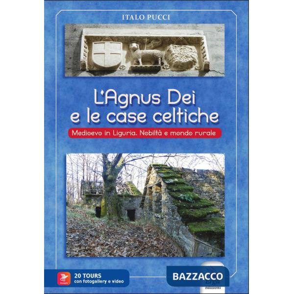 Agnus dei e le case celtiche. Medioevo in Liguria. Nobiltà e mondo rurale. Con video e materiale digitale per download e accesso