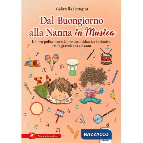 Dal buongiorno alla nanna in musica. Libro polisensoriale per una didattica inclusiva. Dalla gravidanza a 6 anni