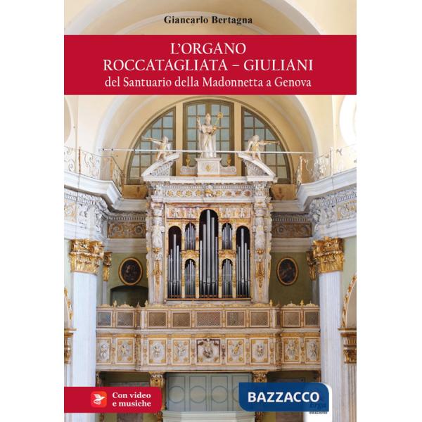 Organo Roccatagliata-Giuliani del Santuario della Madonnetta a Genova (L')