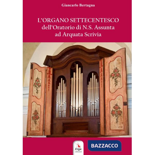Organo settecentesco dell'Oratorio di N.S. Assunta ad Arquata Scrivia (L')