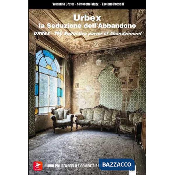 Urbex. La seduzione dell'abbandono. Ediz. illustrata. Con QR Code