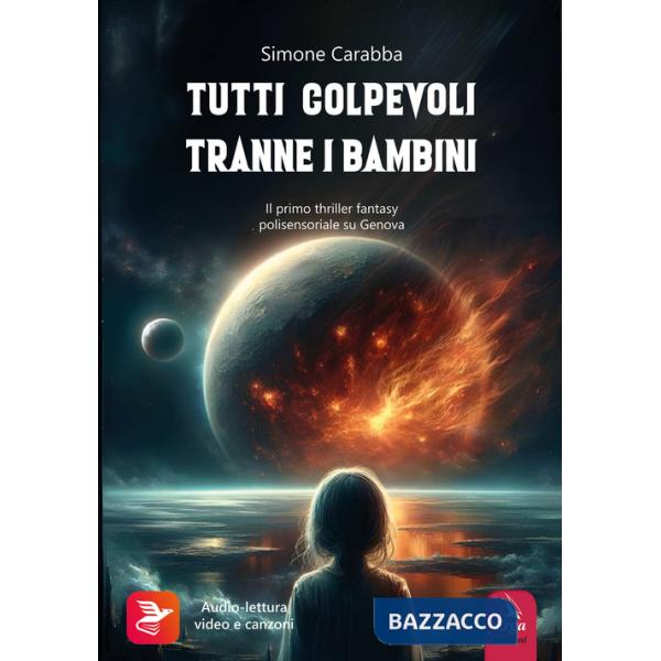 Tutti colpevoli tranne i bambini. Il primo thriller fantasy polisensoriale su Genova. Con contenuti multimediali