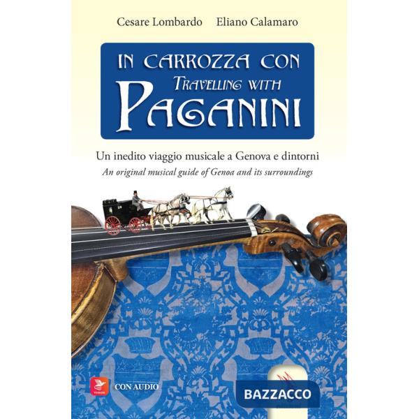 In carrozza con-Travelling with Paganini. Un inedito viaggio musicale a Genova e dintorni-An original musical guide of Genova an