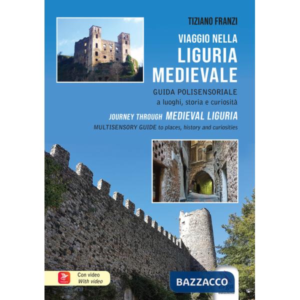 Viaggio nella Liguria medievale. Guida polisensoriale a luoghi, storia e curiosità-Journey through medieval Liguria. Multisensor