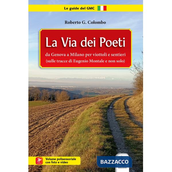 Via dei poeti. Da Genova a Milano per viottoli e sentieri (sulle tracce di Eugenio Montale e non solo). Con video e foto (La)
