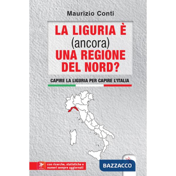Liguria è (ancora) una regione del Nord? Capire la Liguria per capire l'Italia. Con contenuti multimediali (La)