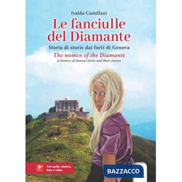 Fanciulle del Diamante. Storia di storie dai forti di Genova-The women of the Diamante. A history of Genoa's forts and their sto