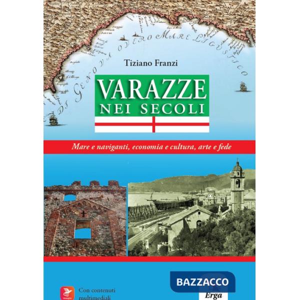 Varazze nei secoli. Mare e naviganti, economia e cultura, arte e fede