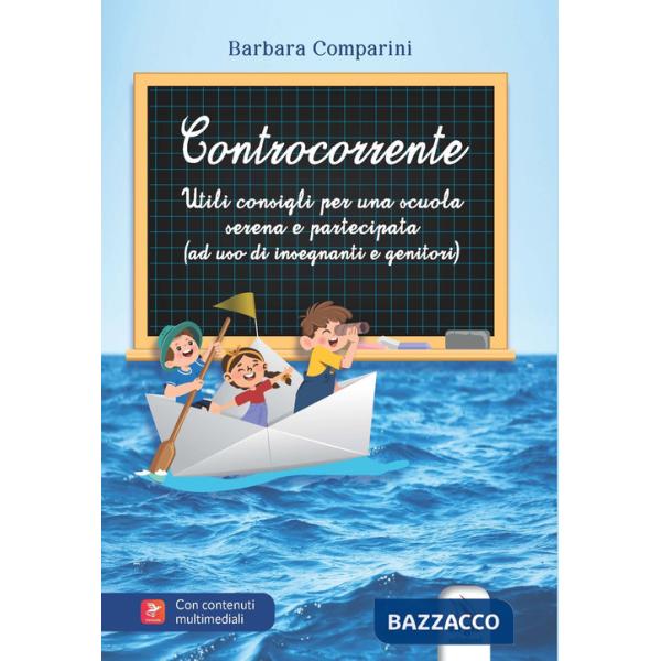 Controcorrente. Utili consigli per una scuola serena e partecipata (ad uso di insegnanti e genitori)