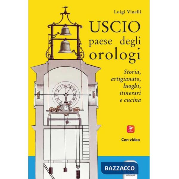 Uscio paese degli orologi. Storia, artigianato, luoghi, itinerari e cucina. Con materiali multimediali