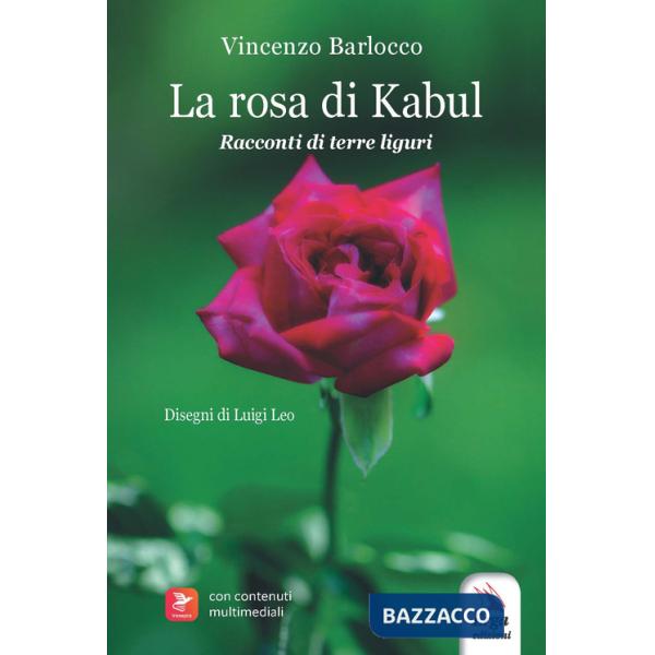 Rosa di Kabul. Racconti di terre liguri. Con contenuti multimediali (La)