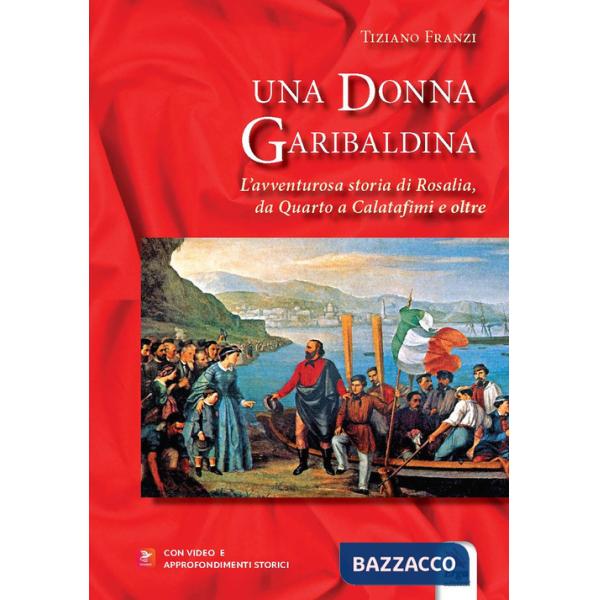 Donna garibaldina. L'avventurosa storia di Rosalia, da Quarto a Calatafimi e oltre. Con video (Una)
