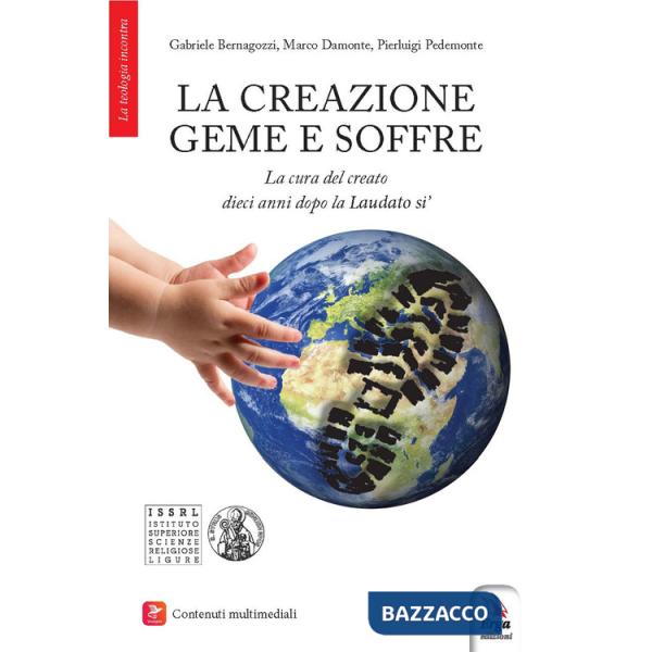 Creazione geme e soffre. La cura del creato dieci anni dopo la «Laudato si'». Con contenuti multimediali (La)