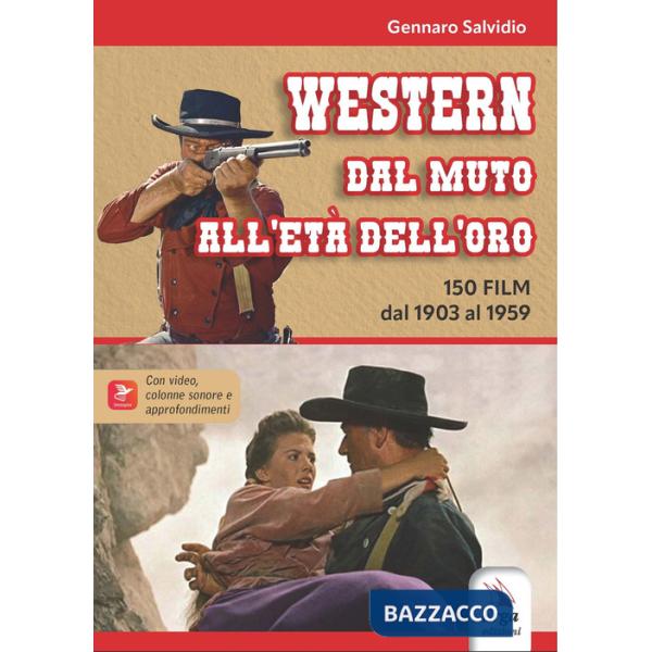Western. Dal muto all'età dell'oro. 150 film dal 1903 al 1959. Con locandine. Con video