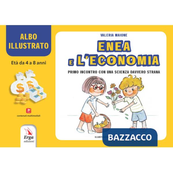Enea e l'economia. Primo incontro con una scienza davvero strana. Albo illustrato