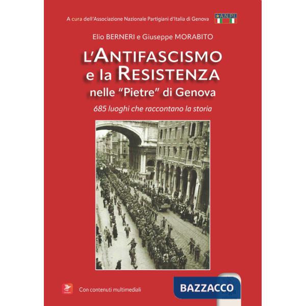 Antifascismo e la resistenza nelle «pietre» di Genova. 685 luoghi che raccontano la storia. Con contenuti multimediali (L')