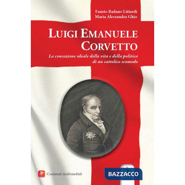 Luigi Emanuele Corvetto. La concezione ideale della vita e della politica di un cattolico scomodo