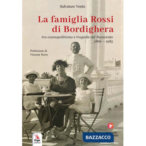 Famiglia Rossi di Bordighera tra cosmopolitismo e tragedie del Novecento (1866-1985) (La)