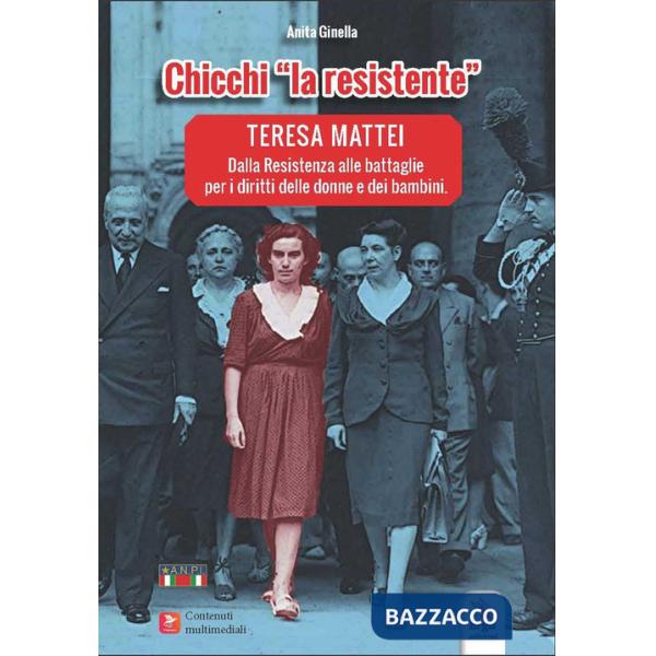 Chicchi «la resistente». Teresa Mattei. Dalla Resistenza alle battaglie per i diritti delle donne e dei bambini. Con contenuti m