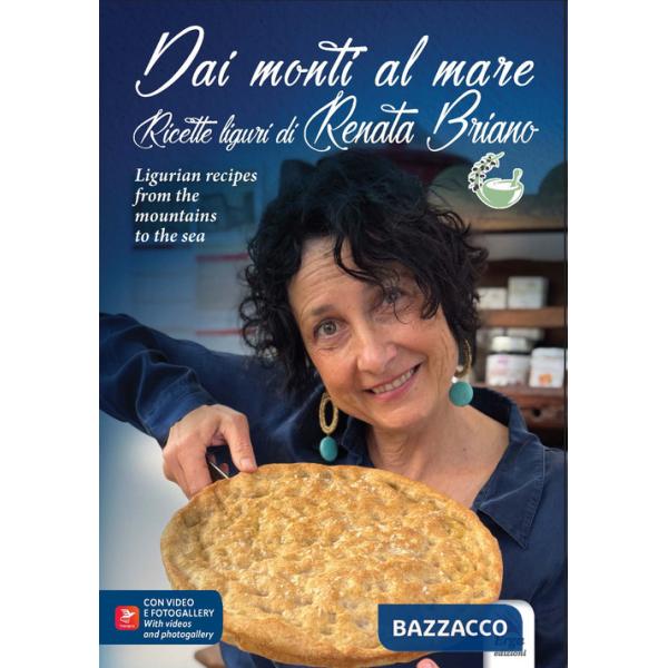 Dai monti al mare. Ricette liguri di Renata Briano-Ligurian recipes from the mountains to the sea. Ediz. multilingue